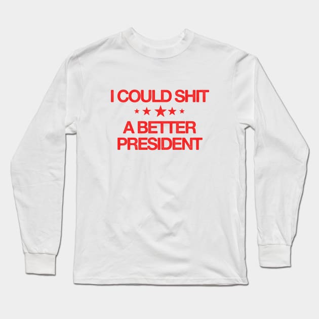 I Could Shit A Better President - Anti Biden Long Sleeve T-Shirt by HamzaNabil